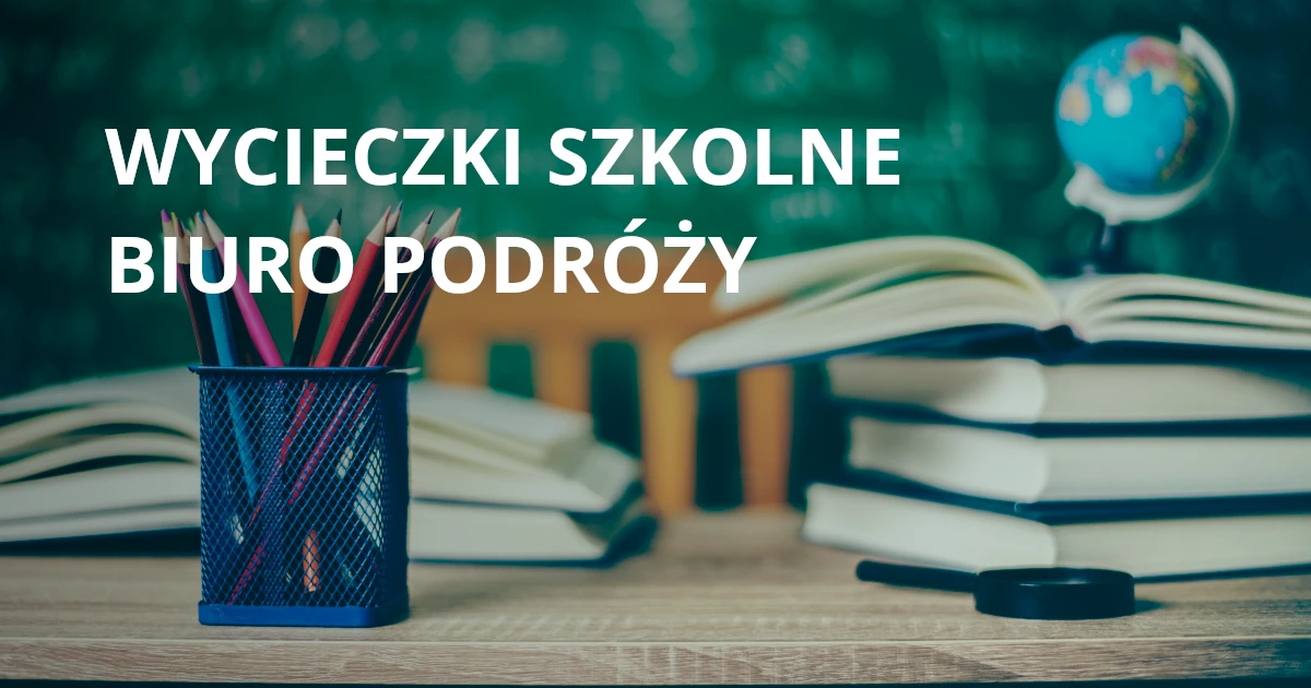 Wycieczki szkolne biuro podróży